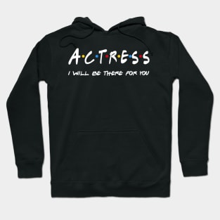 Actress Gifts - I'll be there for you Hoodie